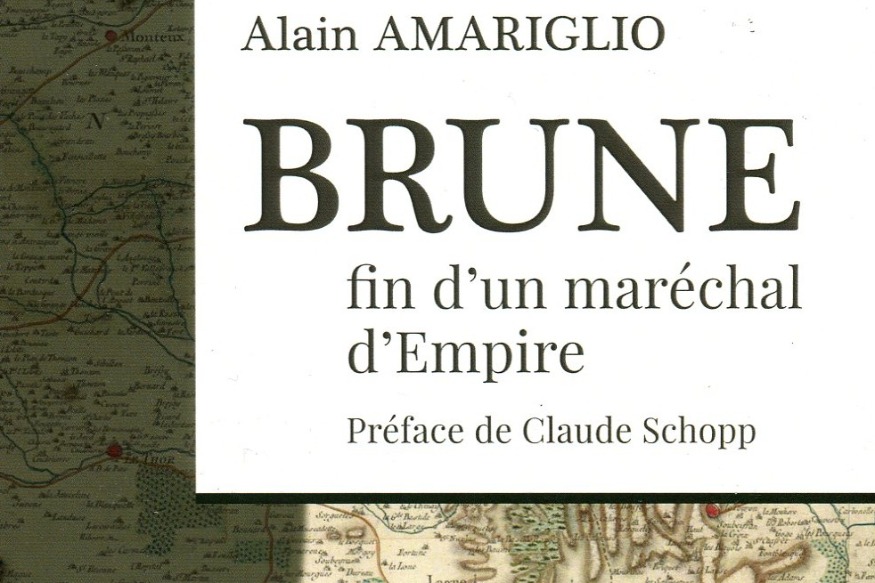 La vie est un roman # 10 décembre 2019 # Alain Amariglio, "Brune fin d'un maréchal d'Empire", Editions les Monédières