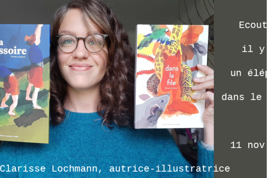 Ecoute ! Il y a un éléphant... # 11 novembre 2020 - Clarisse Lochmann, autrice-illustratrice
