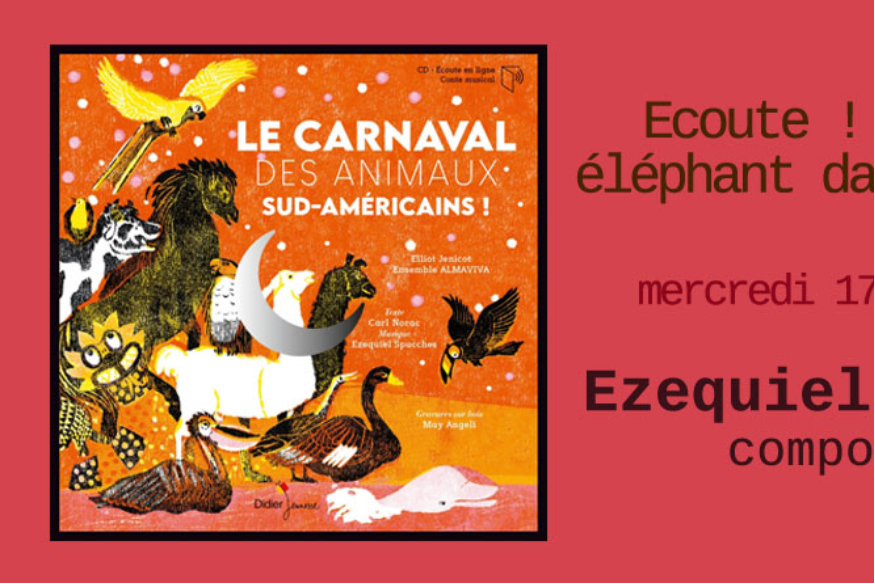 Ecoute ! Il y a un éléphant... # 17 mars 2021 - Le Carnaval des animaux sud-américains