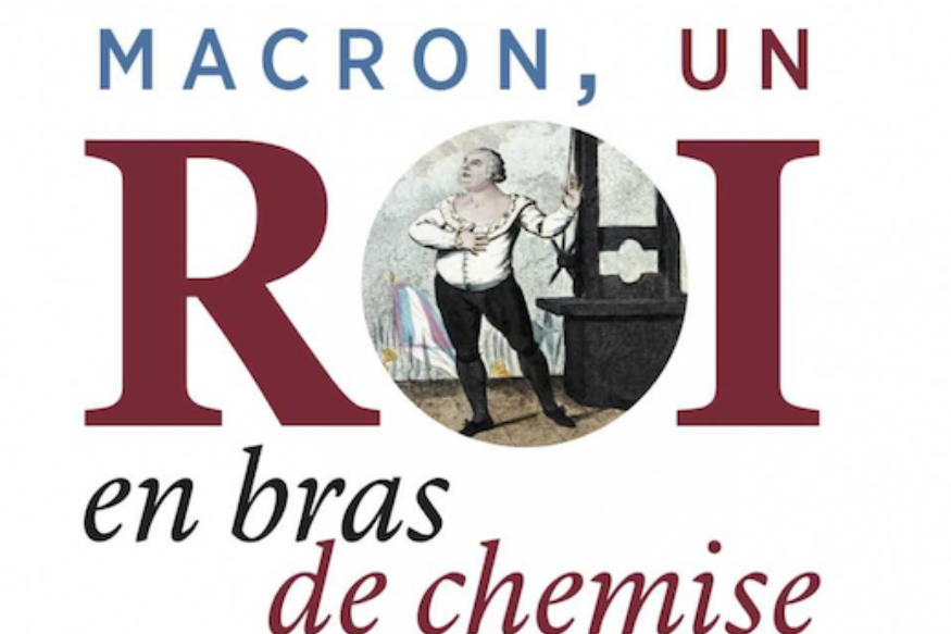 La vie est un roman # 04 mai 2021 - "Macron, un roi en bras de chemise" d'Armand Farrachi.