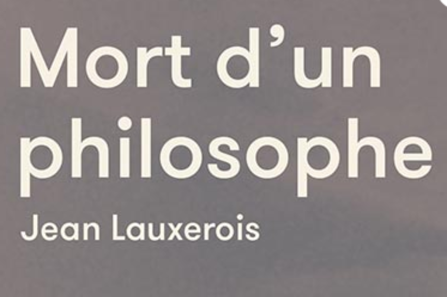 La vie est un roman # 18 mai 2021 - Jean Lauxerois, "Mort d'un philosophe"