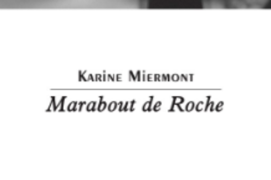 La vie est un roman # 14 septembre 2021- Karine Miermont, "Marabout de Roche"