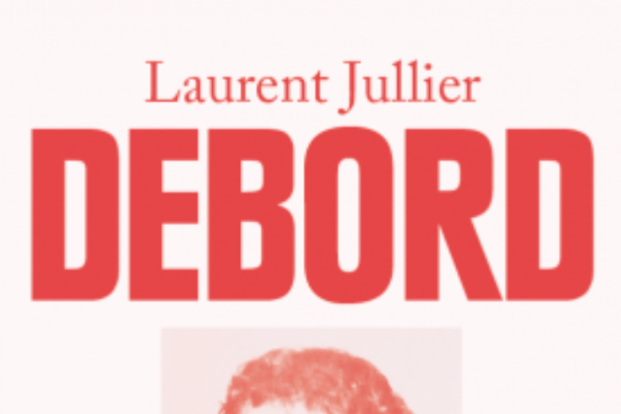 La vie est un roman # 21 décembre 2021 - Laurent Jullier, "Debord" , Les Pérégrines/Icônes