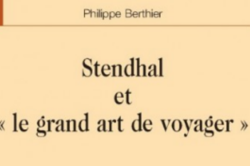 La vie est un roman # 25 janvier 2022 - "Stendhal et "Le grand art de voyager", Philippe Berthier